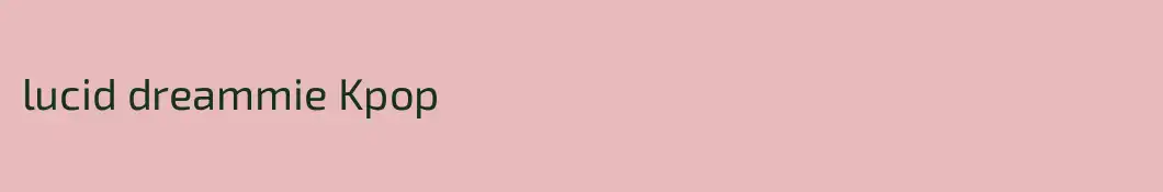 lucid dreammie Kpop